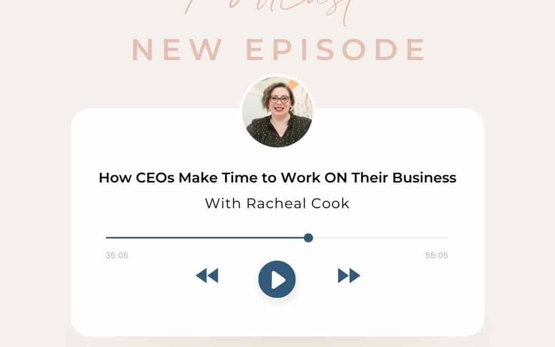 How CEOs Make Time to Work ON Their Business