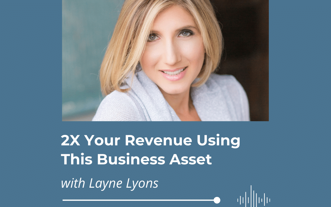 Double Your Revenue Using a Most Crucial Business Asset with Layne Lyons JD