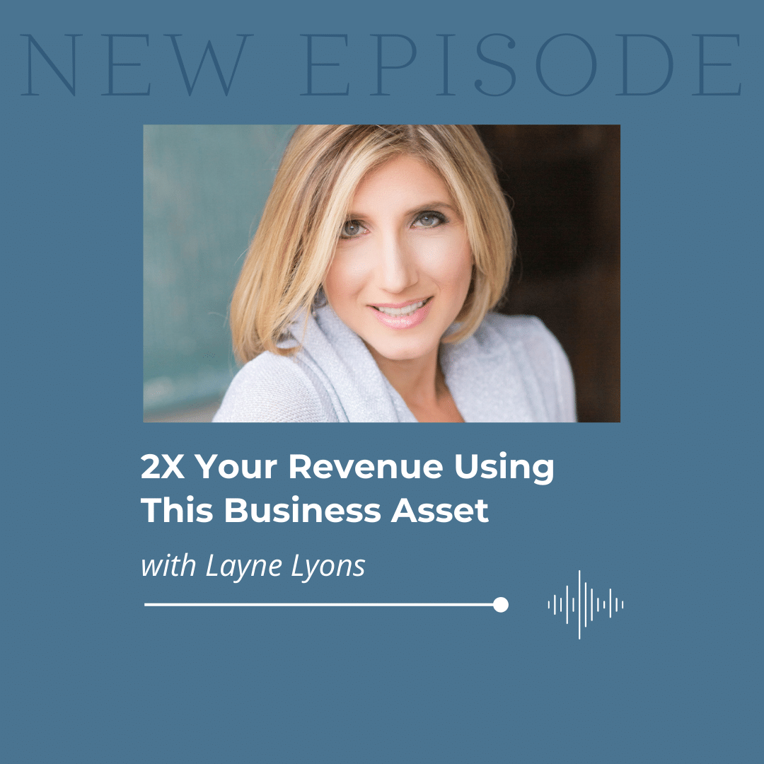 Double Your Revenue Using a Most Crucial Business Asset with Layne Lyons JD