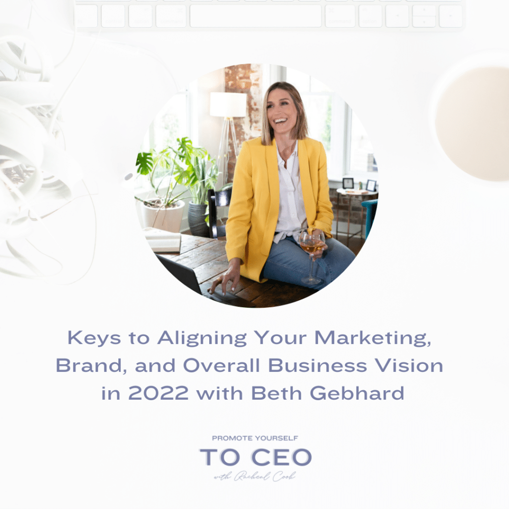 Keys to Aligning Your Marketing, Brand, and Overall Business Vision in 2022 with Beth Gebhard