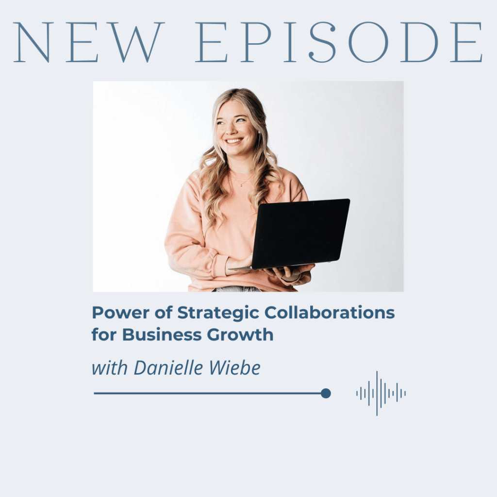 Power of Strategic Collaborations for Business Growth with Danielle Wiebe