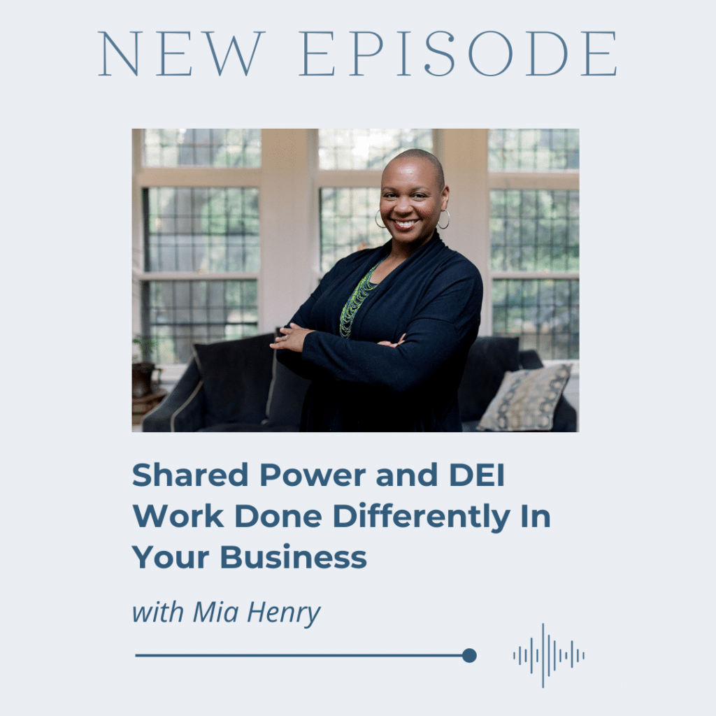 Mentioned in Shared Power and DEI Work Done Differently In Your Business with Mia Henry