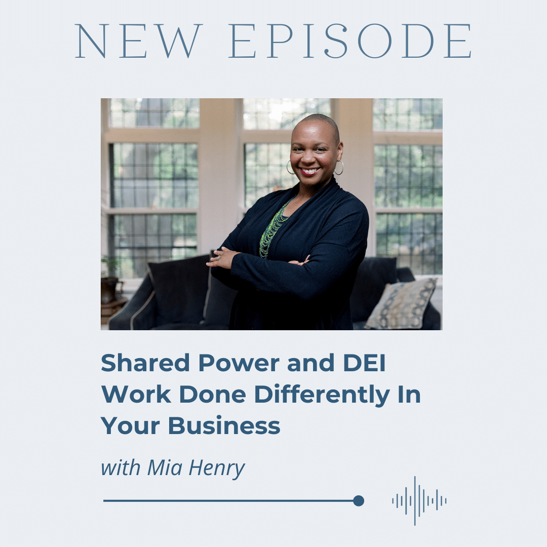 Mentioned in Shared Power and DEI Work Done Differently In Your Business with Mia Henry