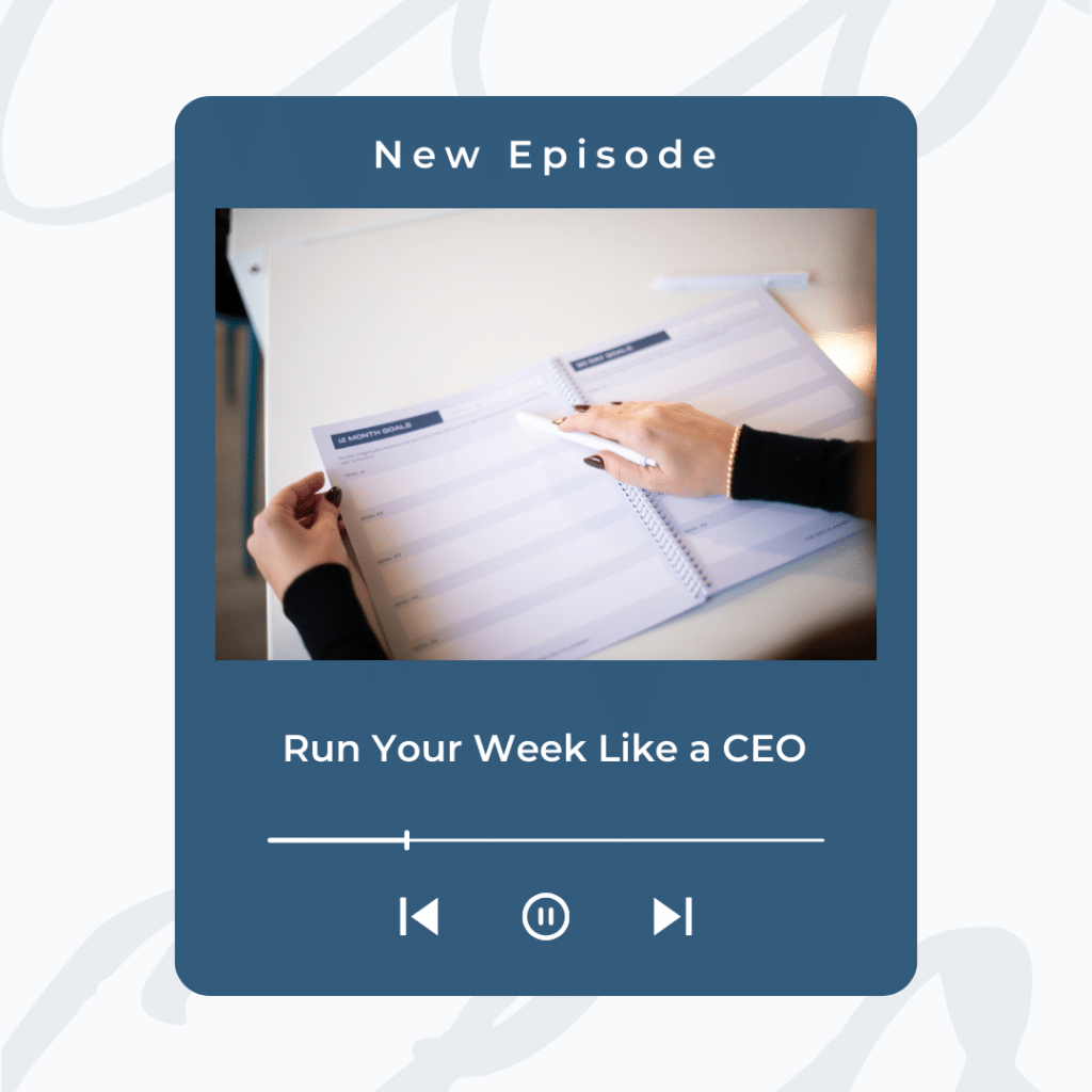 Run your week like a CEO podcast episode on weekly business planning, CEO dates, and time blocking
