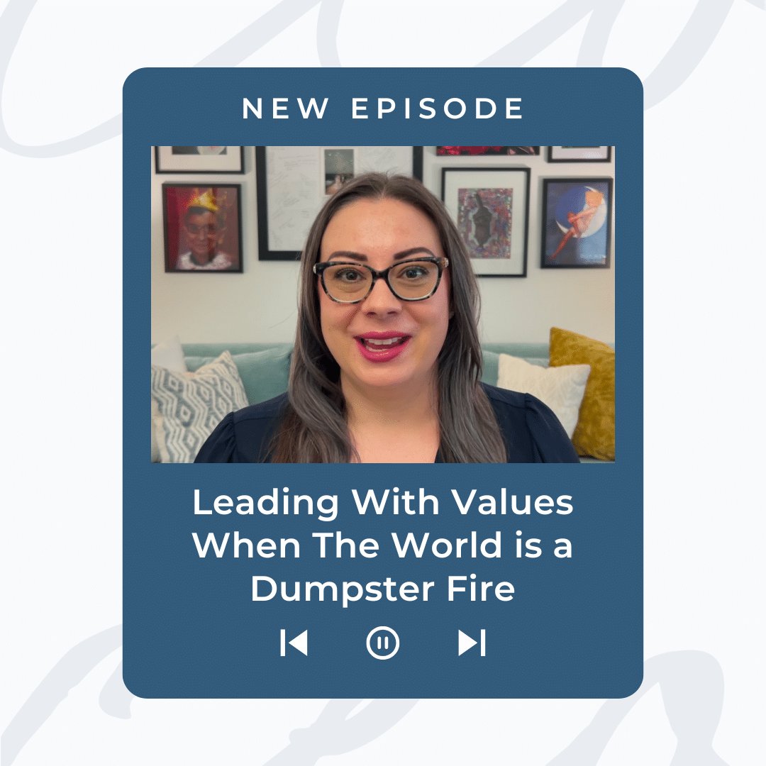 Leading with Values when the world is a dumpster fire