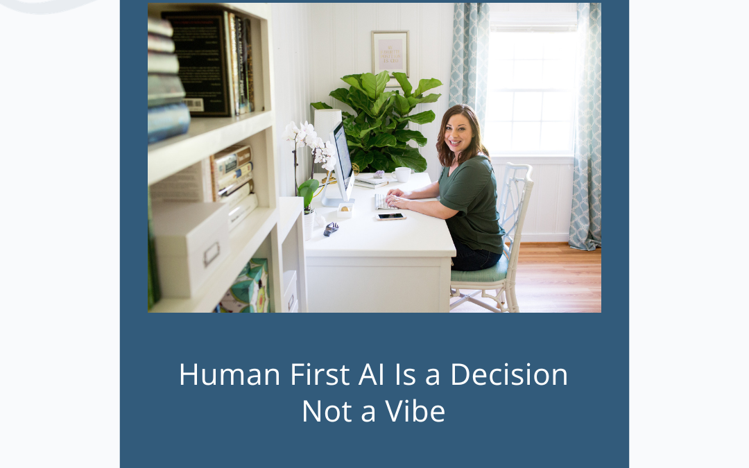 Human First AI Is a Decision Not a Vibe